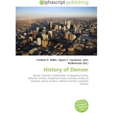 History of Denver, Fachbücher von Agnes F. Vandome, Frederic P. Miller, John McBrewster
