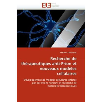Recherche de thérapeutiques anti-Prion et nouveaux modèles cellulaires, Fachbücher von Mathieu Charvériat