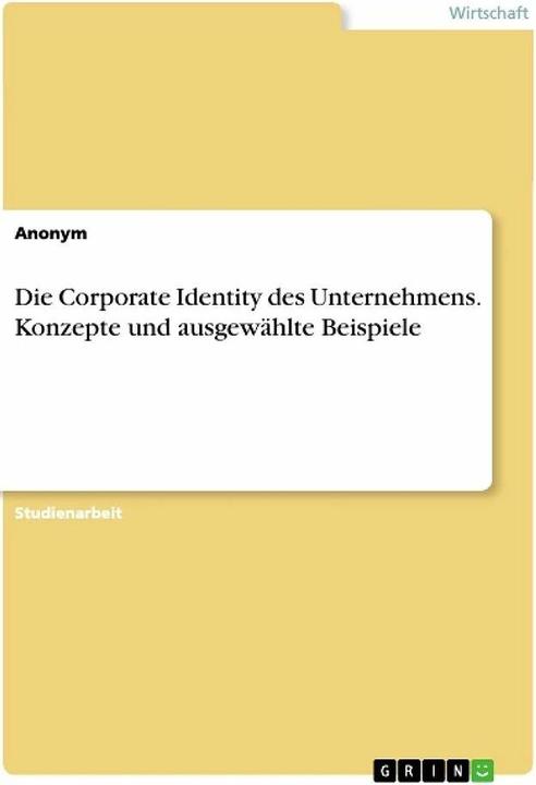 Image du produit Die Corporate Identity des Unternehmens. Konzepte und ausgewählte Beispiele (Allemand, Anonyme, 2020)