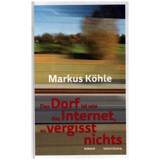 Das Dorf ist wie das Internet, es vergisst nichts, Belletristik von Markus Köhle