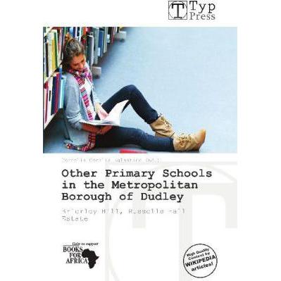 Other Primary Schools in the Metropolitan Borough of Dudley, Ratgeber von Cornelia C. Eglantine