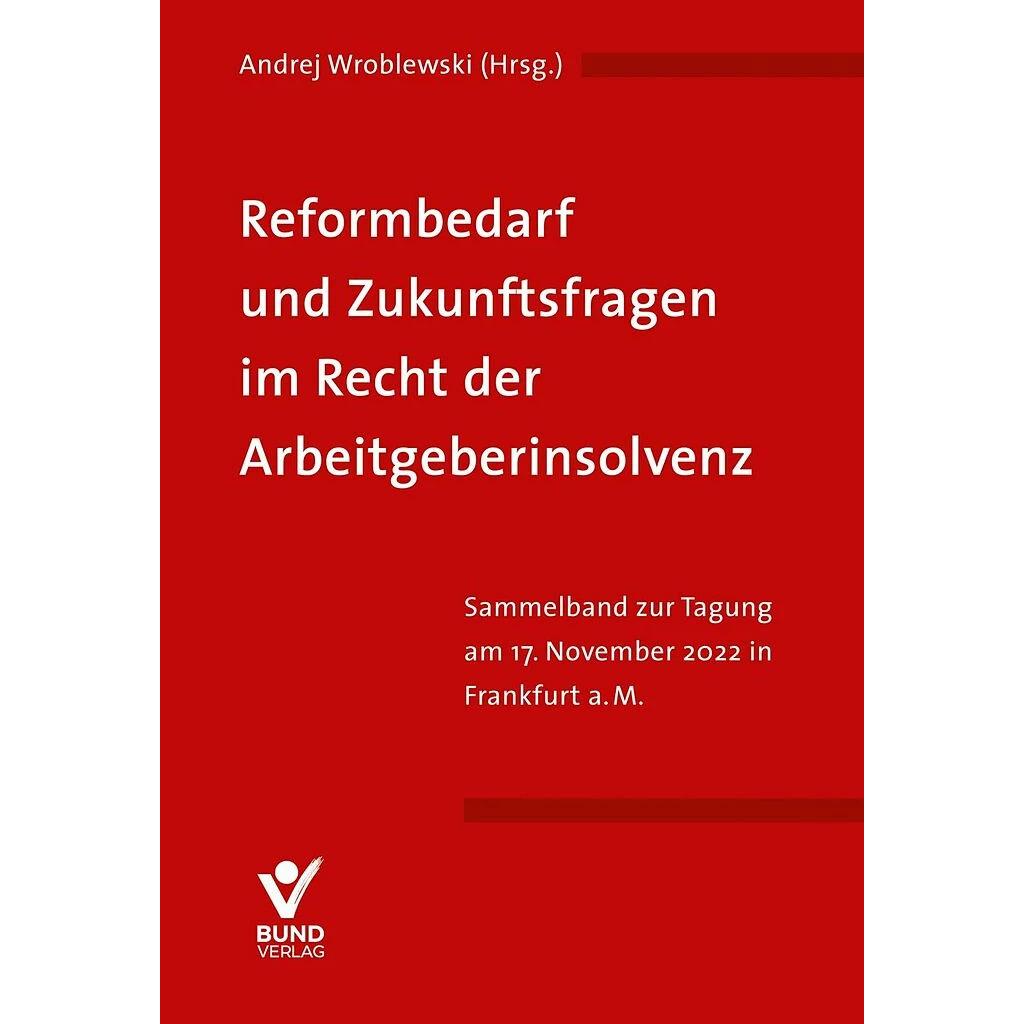 Thumbnail - Reformbedarf und Zukunftsfragen im Recht der Arbeitgeberinsolvenz, Fachbücher von Andrej Wroblewski