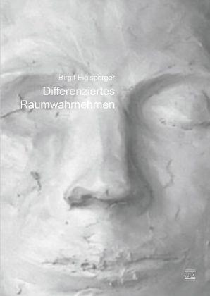 Produktbild Differenziertes Raumwahrnehmen im plastischen Gestaltungsprozess (Deutsch, Birgit Eiglsperger, 2014)