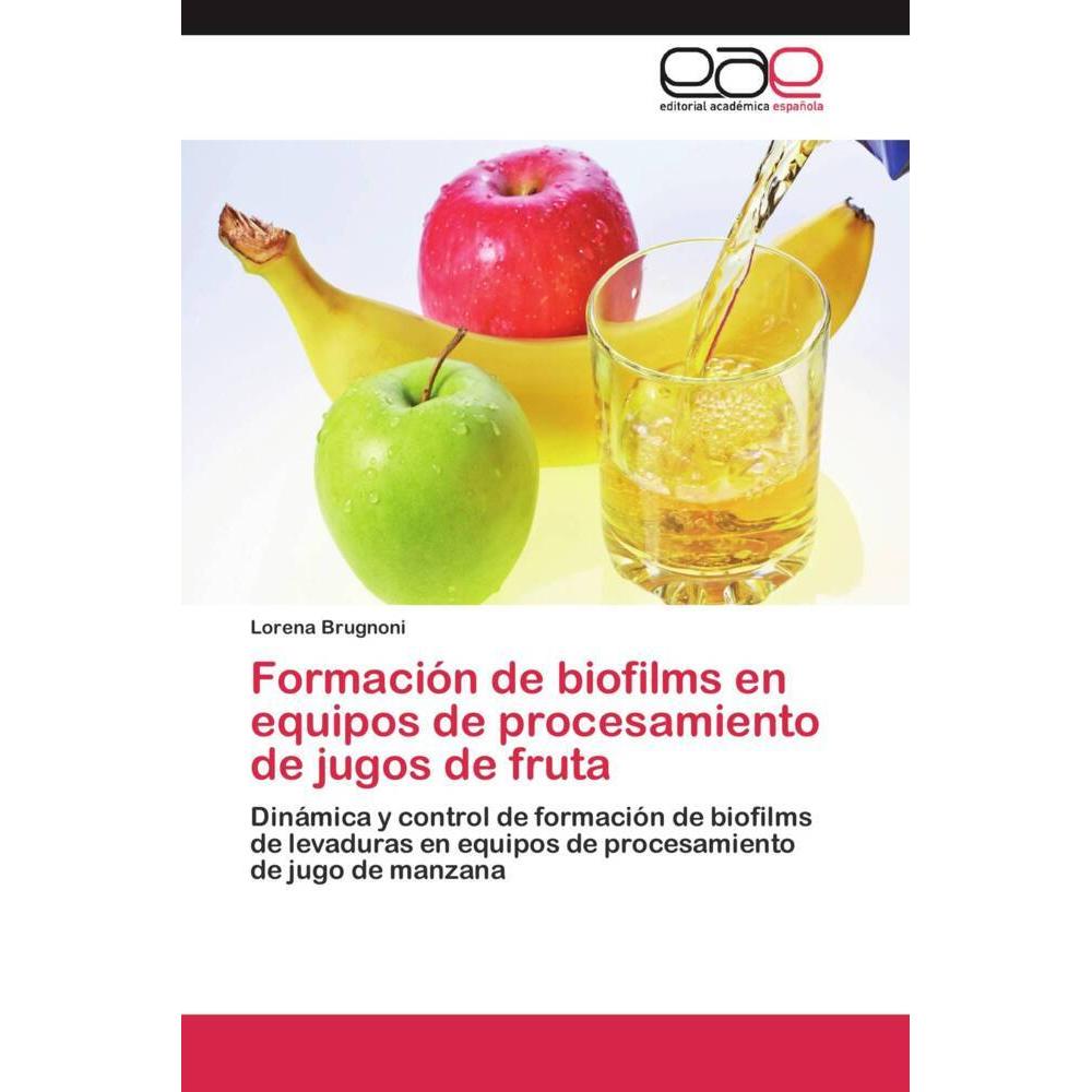 Formación de biofilms en equipos de procesamiento de jugos de fruta, Fachbücher von Lorena Brugnoni