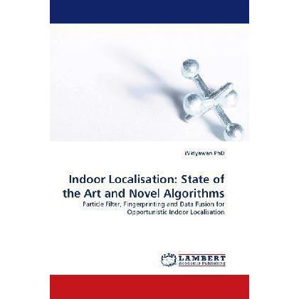 Indoor Localisation: State of the Art and Novel Algorithms, Fachbücher von Widyawan