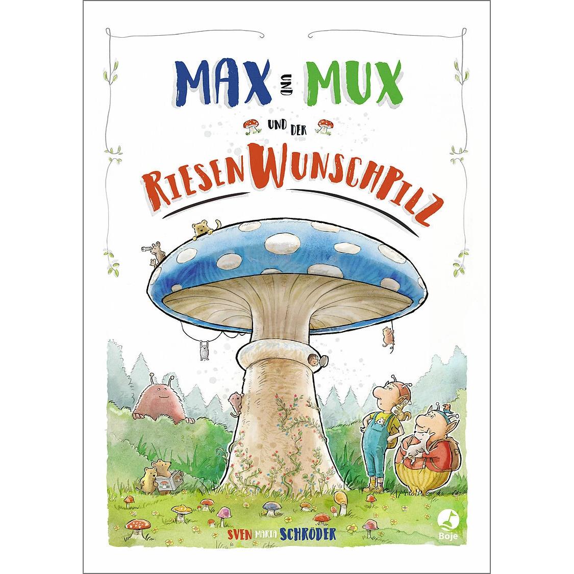 Max und Mux und der Riesenwunschpilz, Kinderbücher von Sven Maria Schröder