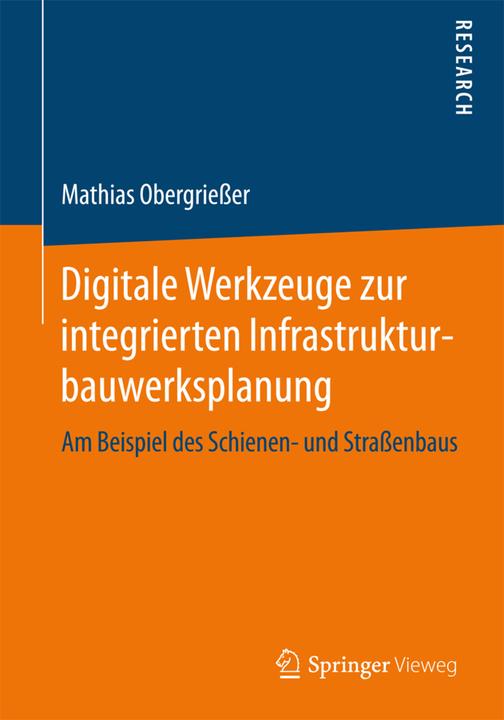 Produktbild Digitale Werkzeuge zur integrierten Infrastrukturbauwerksplanung (Deutsch, Mathias Obergriesser, 2017)