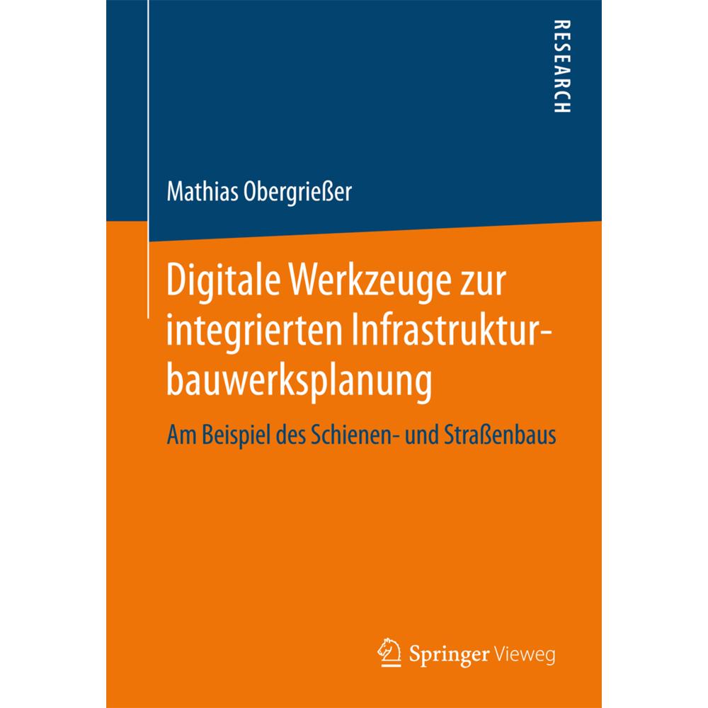 Digitale Werkzeuge zur integrierten Infrastrukturbauwerksplanung, Fachbücher von Mathias Obergriesser