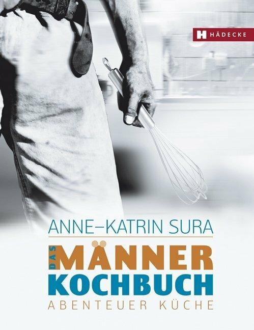 Produktbild Das Männerkochbuch (Deutsch, Anne-Katrin Sura, 2009)