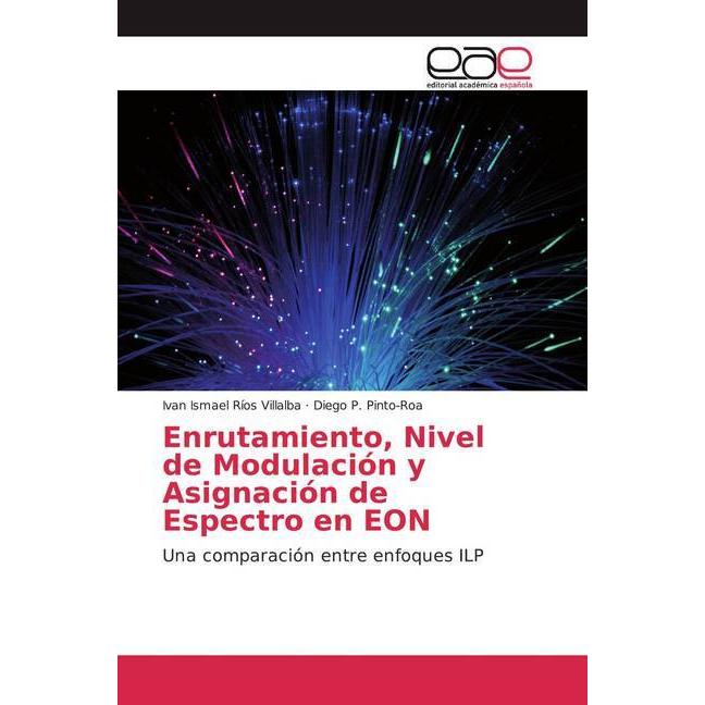 Enrutamiento, Nivel de Modulación y Asignación de Espectro en EON, Fachbücher von Diego P. Pinto-Roa, Ivan Ismael Ríos V...