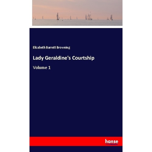 Lady Geraldine's Courtship, Belletristik von Elizabeth Barrett Browning