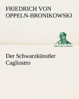 Produktbild Der Schwarzkünstler Cagliostro (Deutsch, Friedrich von Oppeln-Bronikowski, 2012)