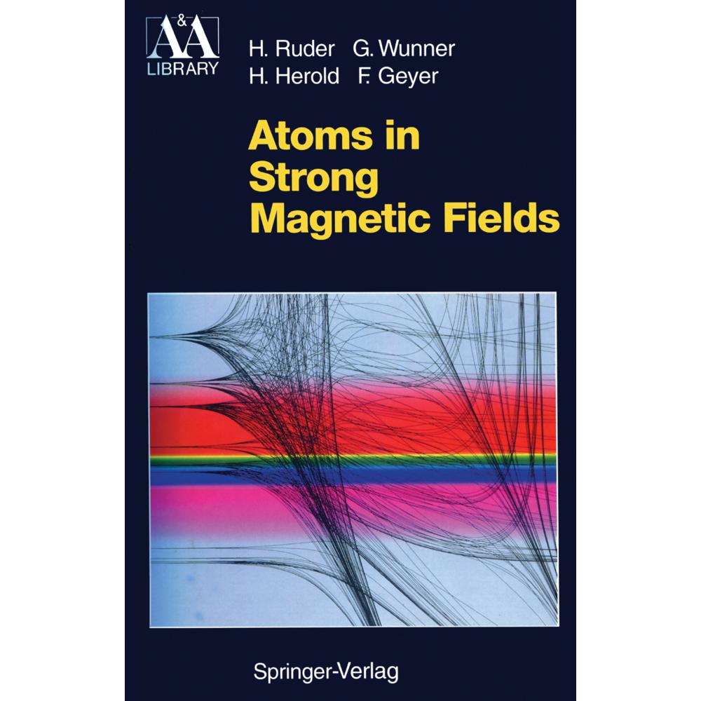 Atoms in Strong Magnetic Fields, Fachbücher von Hanns Ruder, Günter Wunner, Heinz Herold, Florian Geyer
