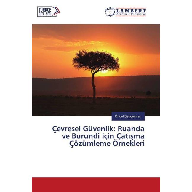Çevresel Güvenlik: Ruanda ve Burundi için Çat sma Çözümleme Örnekleri, Fachbücher von Öncel Sençerman