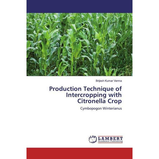 Production Technique of Intercropping with Citronella Crop, Fachbücher von Brijesh Kumar Verma