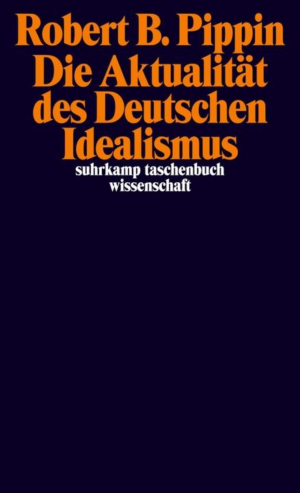 Produktbild Die Aktualität des Deutschen Idealismus (Deutsch, Robert B. Pippin, 2016)