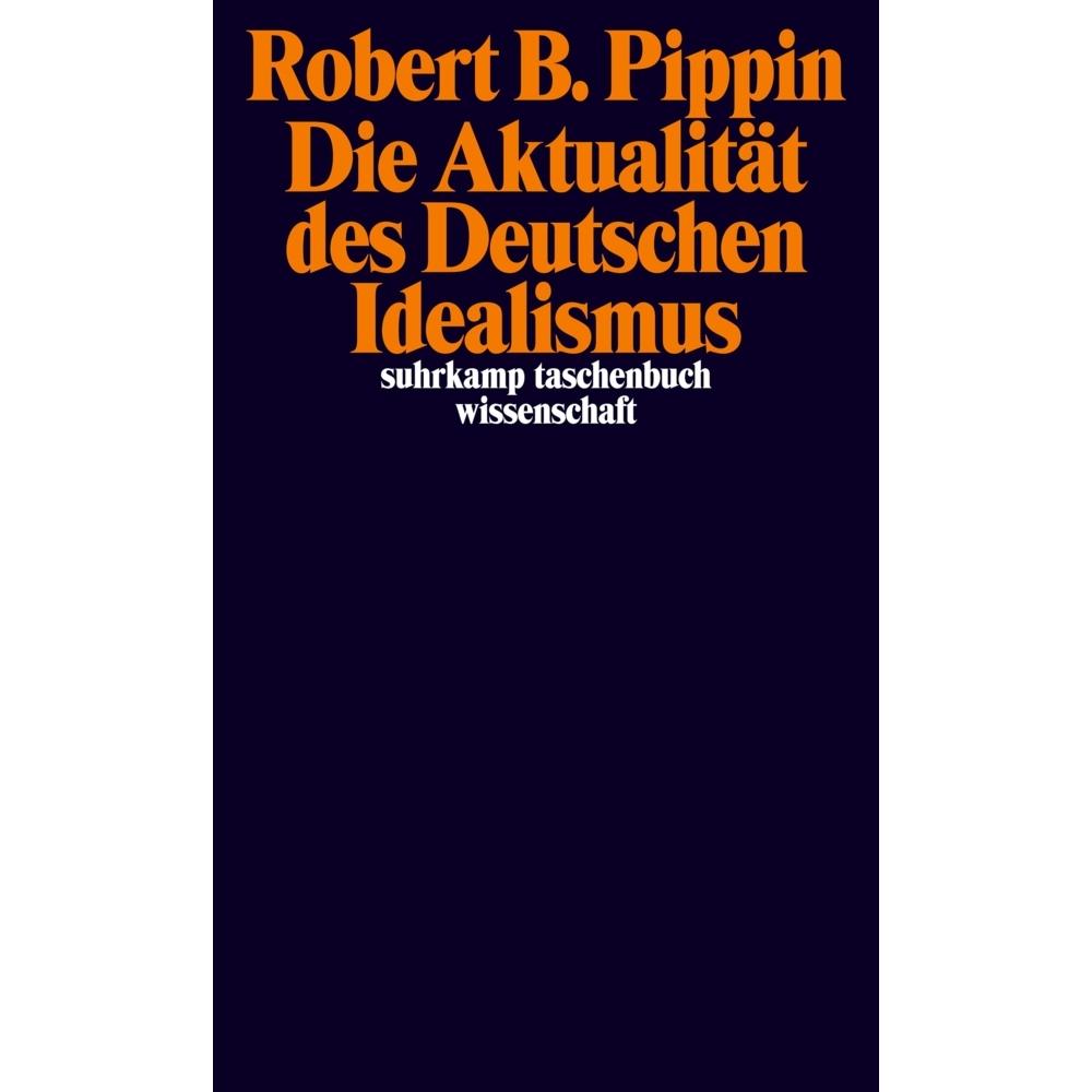 Die Aktualität des Deutschen Idealismus, Fachbücher von Robert B. Pippin