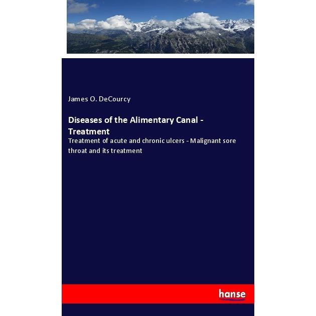 Diseases of the Alimentary Canal - Treatment, Fachbücher von James O. DeCourcy