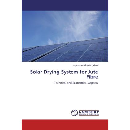 Solar Drying System for Jute Fibre, Fachbücher von Mohammad Nurul Islam