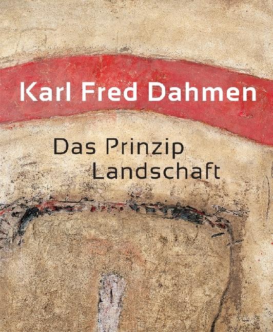 Produktbild Karl Fred Dahmen. Das Prinzip Landschaf (Deutsch, Renate Goldmann, Walter Smerling, 2017)