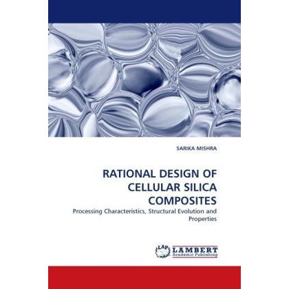 Rational Design Of Cellular Silica Composites, Fachbücher von Sarika Mishra