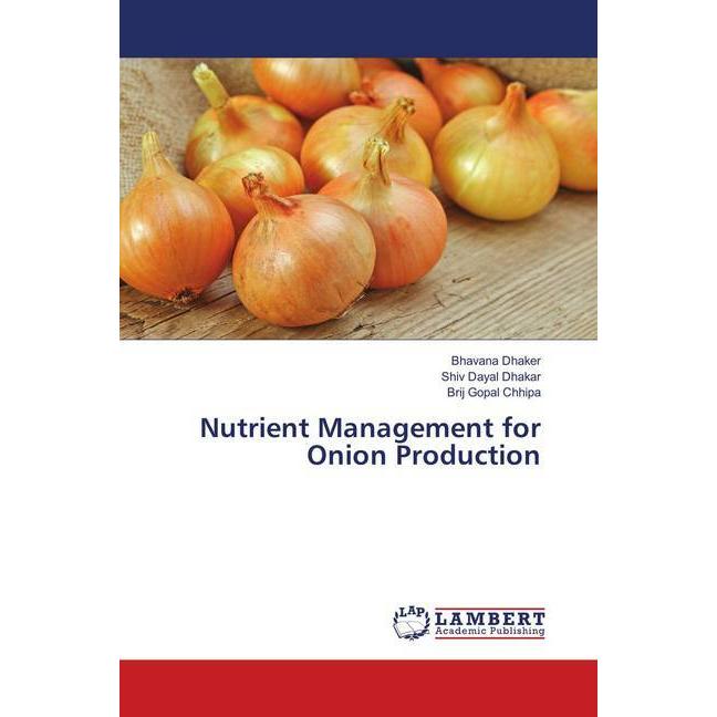Nutrient Management for Onion Production, Fachbücher von Brij Gopal Chhipa, Bhavana Dhaker, Shiv Dayal Dhakar