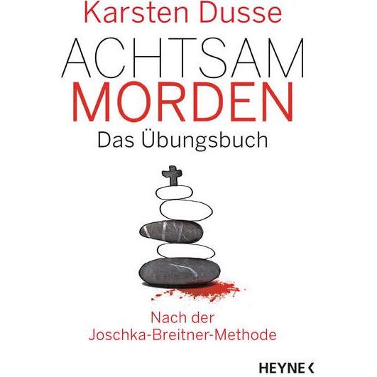 Achtsam morden - Das Übungsbuch nach der Joschka-Breitner-Methode, Belletristik von Karsten Dusse
