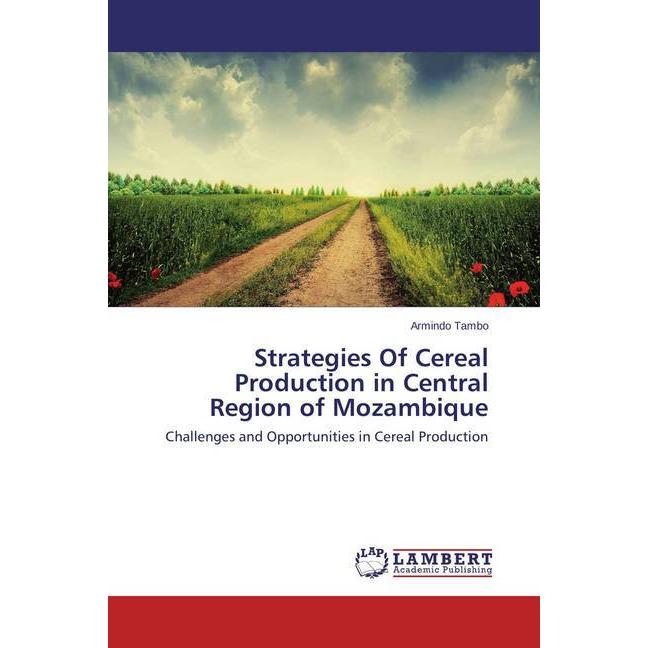 Strategies Of Cereal Production in Central Region of Mozambique, Fachbücher