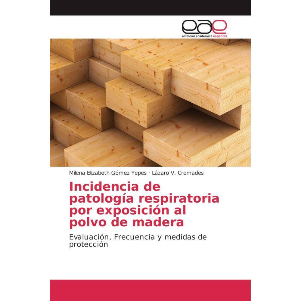 Incidencia de patología respiratoria por exposición al polvo de madera, Fachbücher von Lázaro V. Cremades, Milena Elizab...
