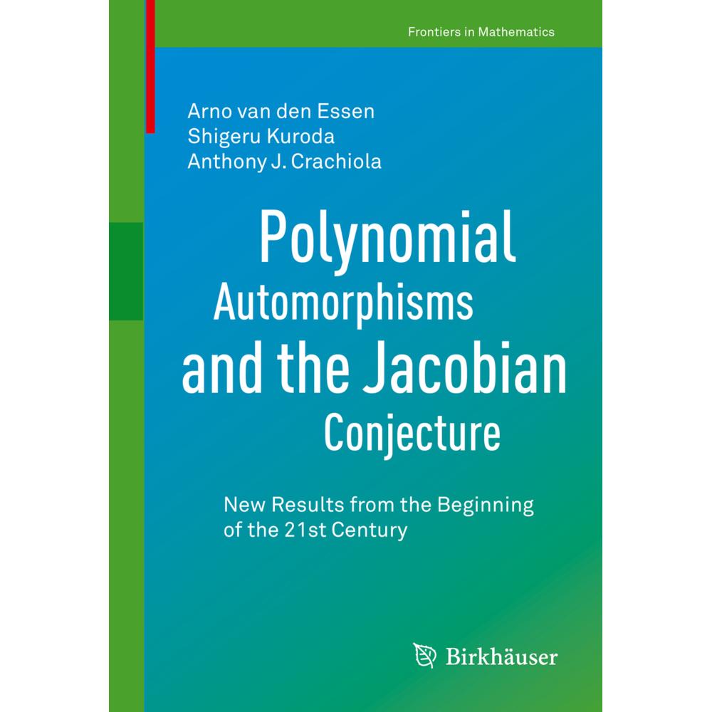 Polynomial Automorphisms and the Jacobian Conjecture, Fachbücher von Shigeru Kuroda, Anthony J. Crachiola, Arno van den ...