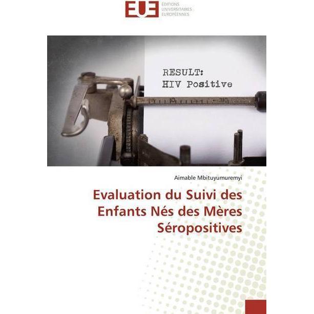Evaluation du Suivi des Enfants Nés des Mères Séropositives, Fachbücher von Aimable Mbituyumuremyi