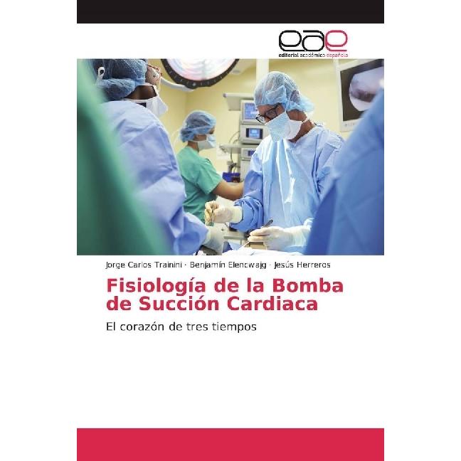 Fisiología de la Bomba de Succión Cardiaca, Fachbücher von Jorge Carlos Trainini, Benjamín Elencwajg, Jesús Herreros