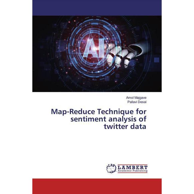 Map-Reduce Technique for sentiment analysis of twitter data, Fachbücher von Amol Majgave, Pallavi Desai