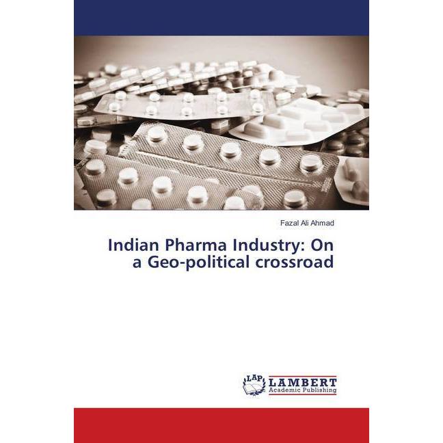 Indian Pharma Industry: On a Geo-political crossroad, Fachbücher von Fazal Ali Ahmad
