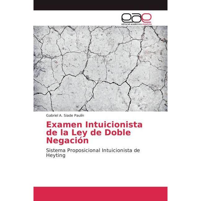Examen Intuicionista de la Ley de Doble Negación, Sachbücher von Gabriel A. Siade Paulín