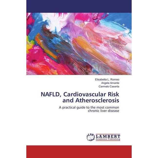 NAFLD, Cardiovascular Risk and Atherosclerosis, Fachbücher von Elisabetta L. Romeo, Carmelo Caserta, Angela Amante