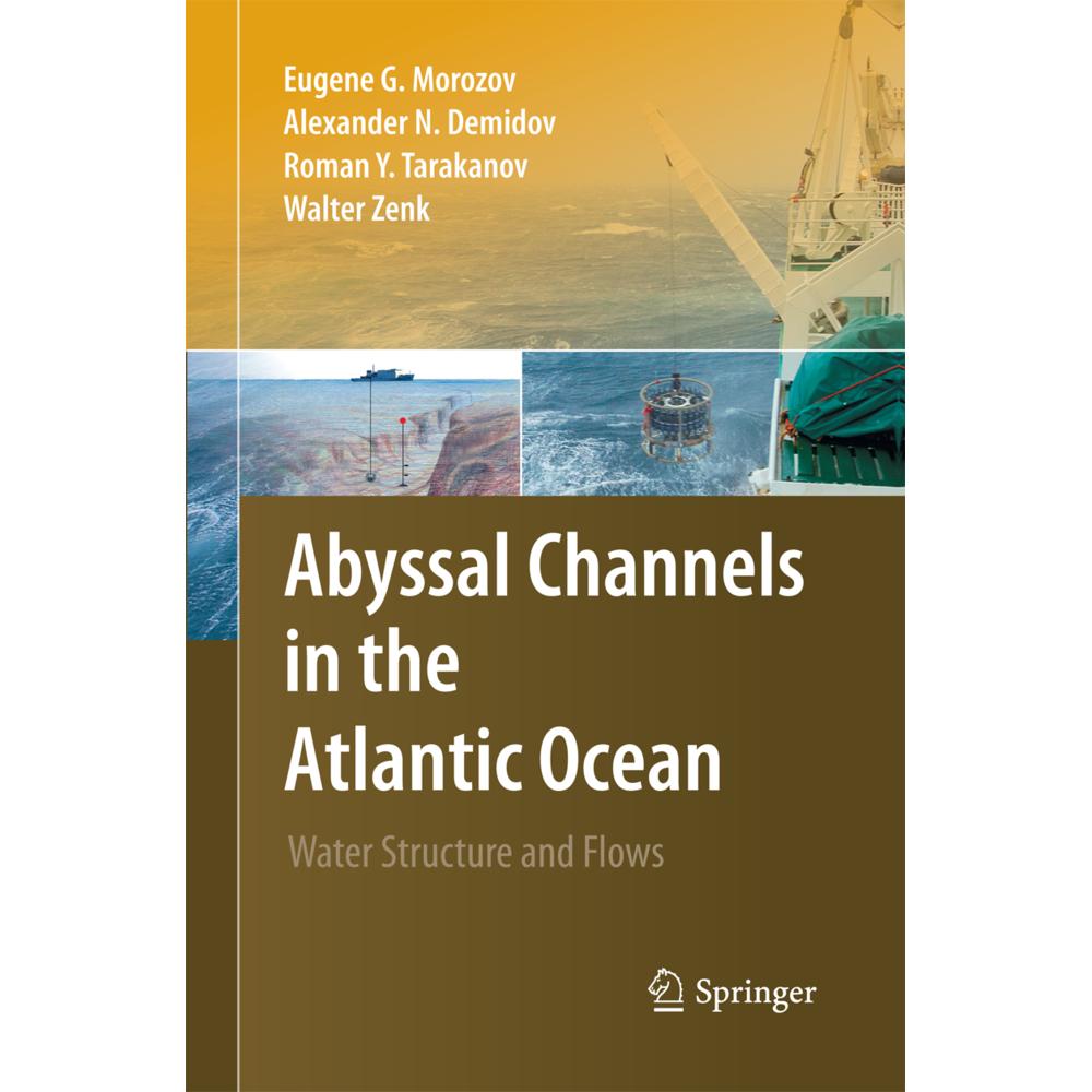 Abyssal Channels in the Atlantic Ocean, Fachbücher von Eugene G. Morozov, Alexander N. Demidov, Roman Y. Tarakanov, Walt...