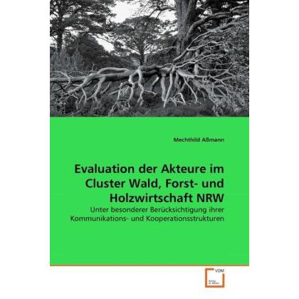 Evaluation der Akteure im Cluster Wald, Forst- und Holzwirtschaft NRW, Fachbücher von Mechthild Assmann