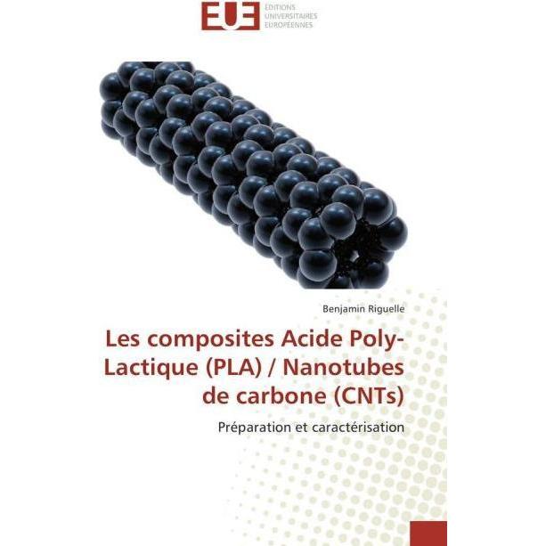 Les composites Acide Poly-Lactique (PLA) / Nanotubes de carbone (CNTs), Fachbücher von Benjamin Riguelle
