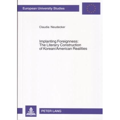 Implanting Foreignness: The Literary Construction of Korean/American Realities, Fachbücher von Claudia Neudecker