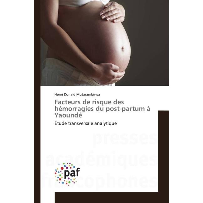 Facteurs de risque des hémorragies du post-partum à Yaoundé, Fachbücher von Henri Donald Mutarambirwa