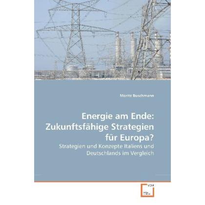 Energie am Ende: Zukunftsfähige Strategien für Europa?, Fachbücher von Moritz Buschmann
