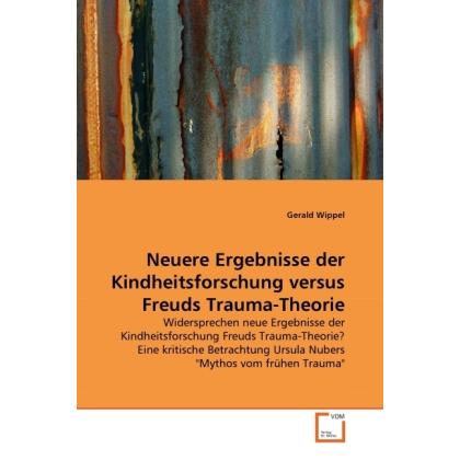 Neuere Ergebnisse der Kindheitsforschung versus Freuds Trauma-Theorie, Fachbücher