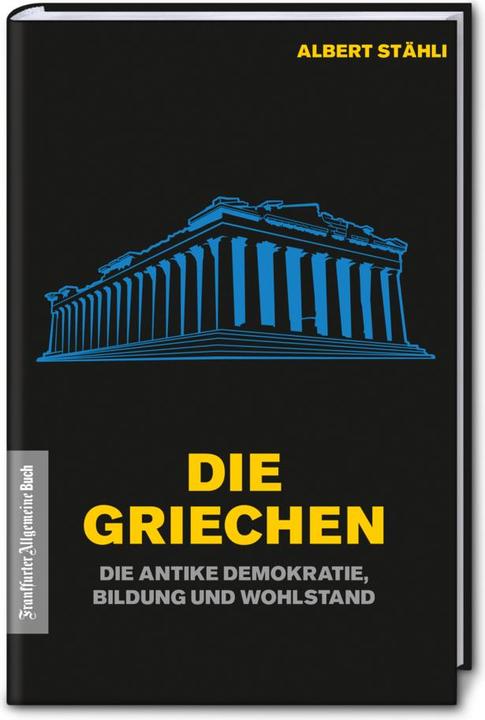 Produktbild Die Griechen: Wie die antike Demokratie Wohlstand schuf (Deutsch, Albert Stähli, 2018)