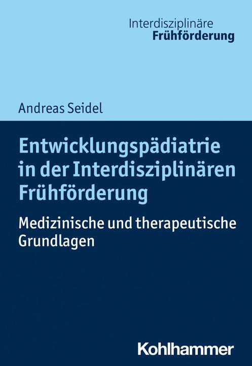 Produktbild Entwicklungspädiatrie in der Interdisziplinären Frühförderung (Deutsch, Andreas Seidel, Christoph Leyendecker, Hans Weiss, 2020)