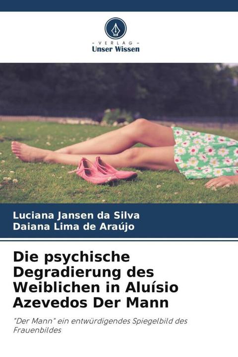 Actual product image Die psychische Degradierung des Weiblichen in Aluísio Azevedos Der Mann (German, Daiana Lima de Araújo, Luciana Jansen da Silva, 2023)