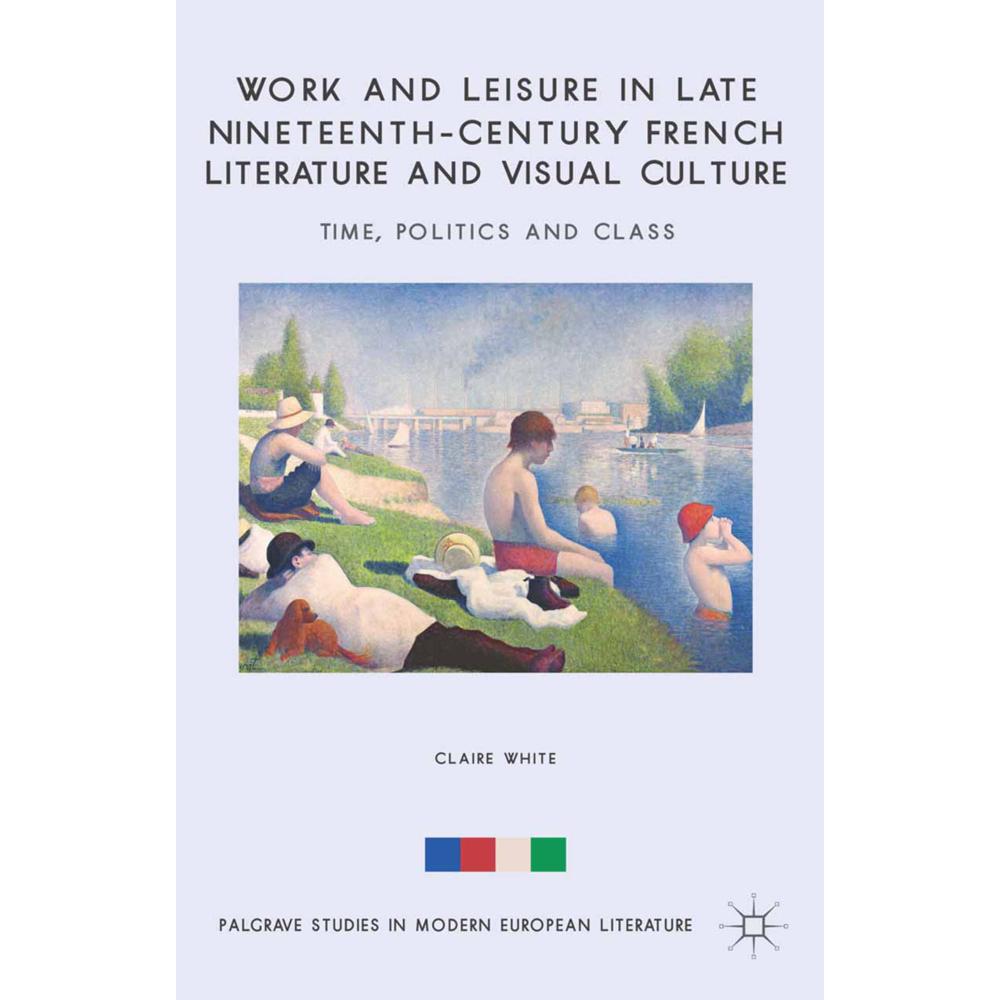 Work and Leisure in Late Nineteenth-Century French Literature and Visual Culture, Fachbücher von C. White