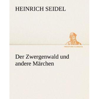 Der Zwergenwald und andere Märchen, Belletristik von Heinrich Seidel