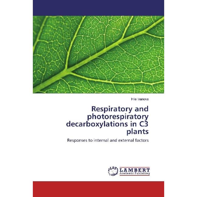 Respiratory and photorespiratory decarboxylations in C3 plants, Fachbücher von Hiie Ivanova