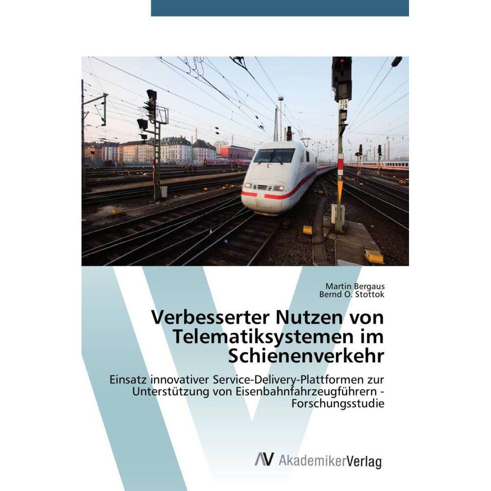 Verbesserter Nutzen von Telematiksystemen im Schienenverkehr, Fachbücher von Martin Bergaus, Bernd O. Stottok